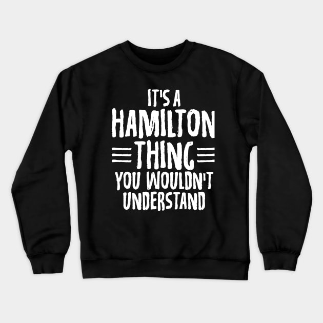 Funny It's A Hamilton Thing, You Wouldn't Understand Crewneck Sweatshirt by theperfectpresents